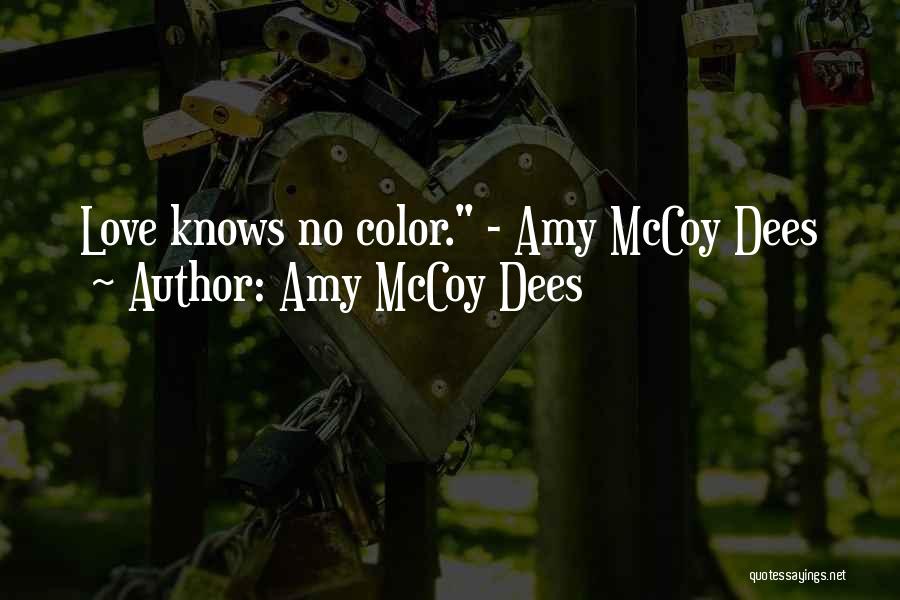 Amy McCoy Dees Quotes: Love Knows No Color. - Amy Mccoy Dees