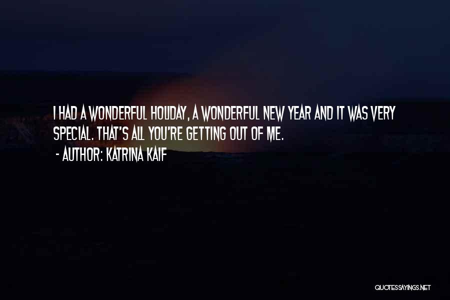 Katrina Kaif Quotes: I Had A Wonderful Holiday, A Wonderful New Year And It Was Very Special. That's All You're Getting Out Of