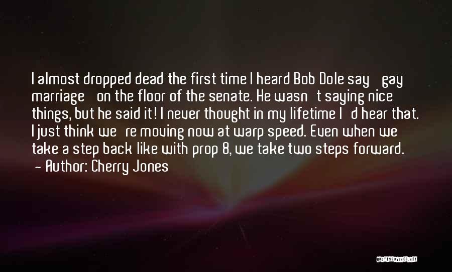 Cherry Jones Quotes: I Almost Dropped Dead The First Time I Heard Bob Dole Say 'gay Marriage' On The Floor Of The Senate.