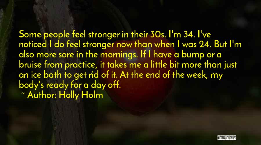 Holly Holm Quotes: Some People Feel Stronger In Their 30s. I'm 34. I've Noticed I Do Feel Stronger Now Than When I Was