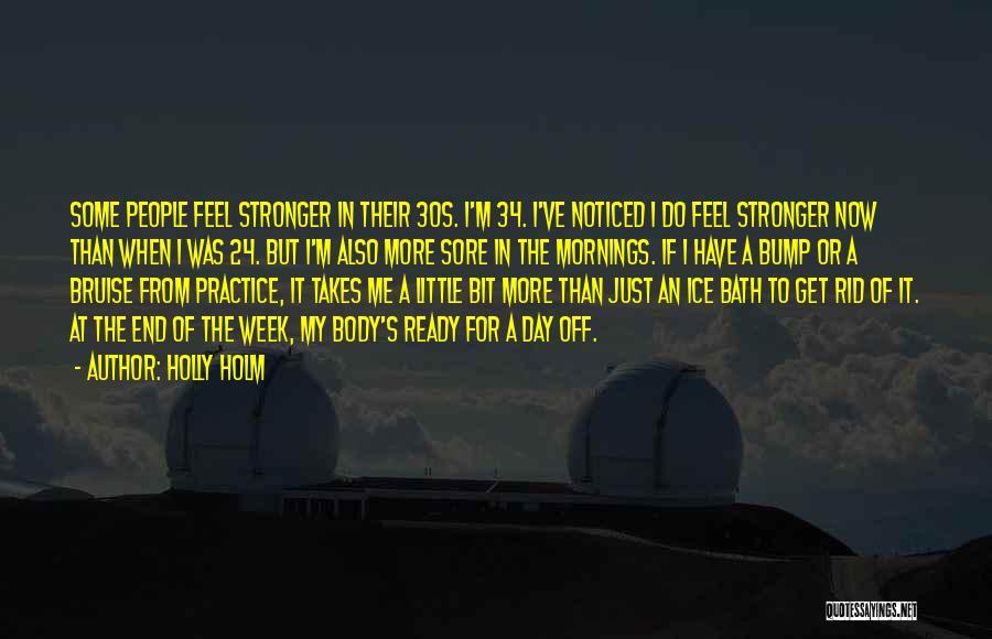 Holly Holm Quotes: Some People Feel Stronger In Their 30s. I'm 34. I've Noticed I Do Feel Stronger Now Than When I Was