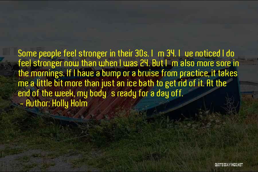 Holly Holm Quotes: Some People Feel Stronger In Their 30s. I'm 34. I've Noticed I Do Feel Stronger Now Than When I Was