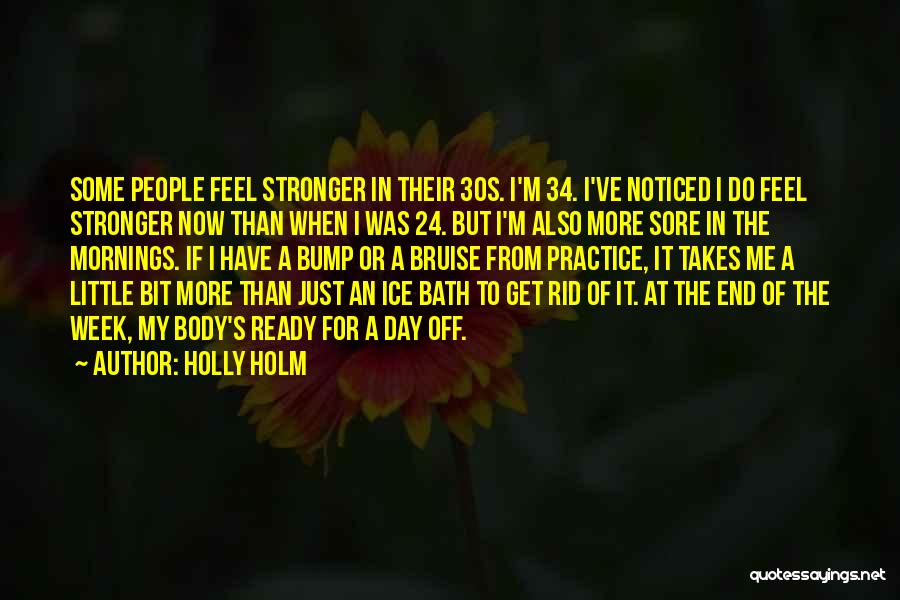 Holly Holm Quotes: Some People Feel Stronger In Their 30s. I'm 34. I've Noticed I Do Feel Stronger Now Than When I Was