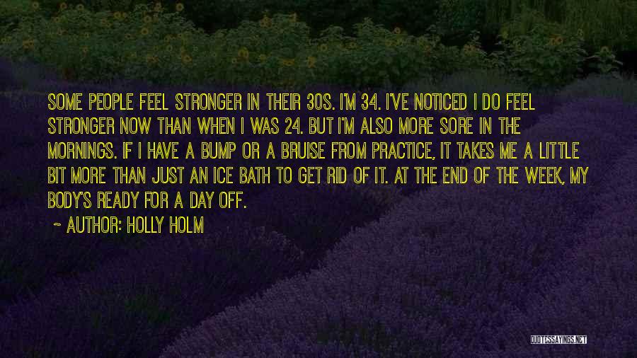 Holly Holm Quotes: Some People Feel Stronger In Their 30s. I'm 34. I've Noticed I Do Feel Stronger Now Than When I Was