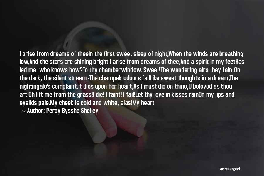 Percy Bysshe Shelley Quotes: I Arise From Dreams Of Theein The First Sweet Sleep Of Night,when The Winds Are Breathing Low,and The Stars Are