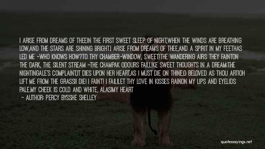 Percy Bysshe Shelley Quotes: I Arise From Dreams Of Theein The First Sweet Sleep Of Night,when The Winds Are Breathing Low,and The Stars Are