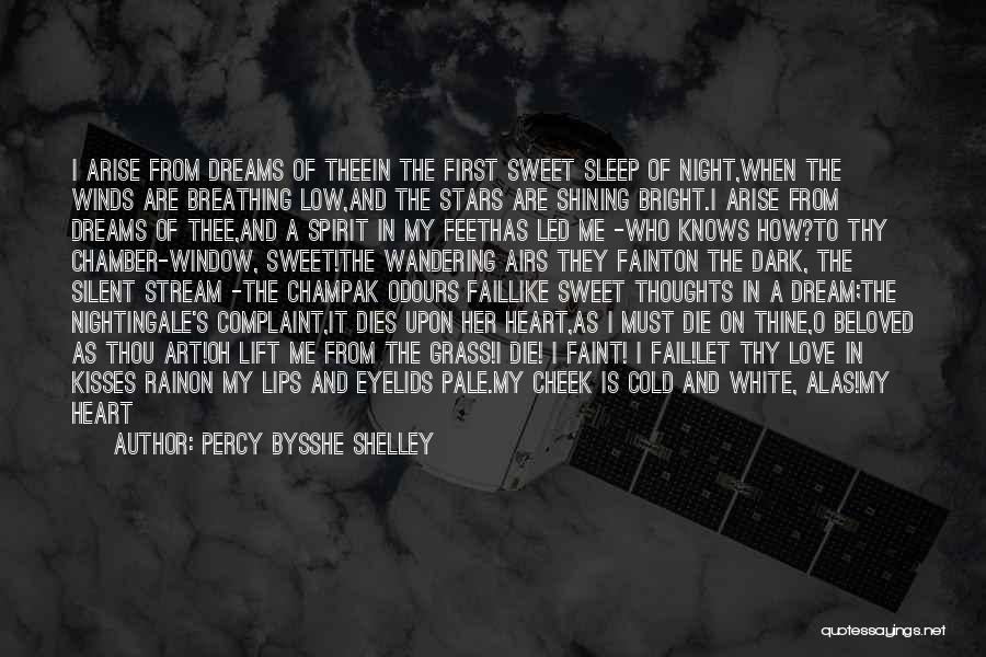 Percy Bysshe Shelley Quotes: I Arise From Dreams Of Theein The First Sweet Sleep Of Night,when The Winds Are Breathing Low,and The Stars Are
