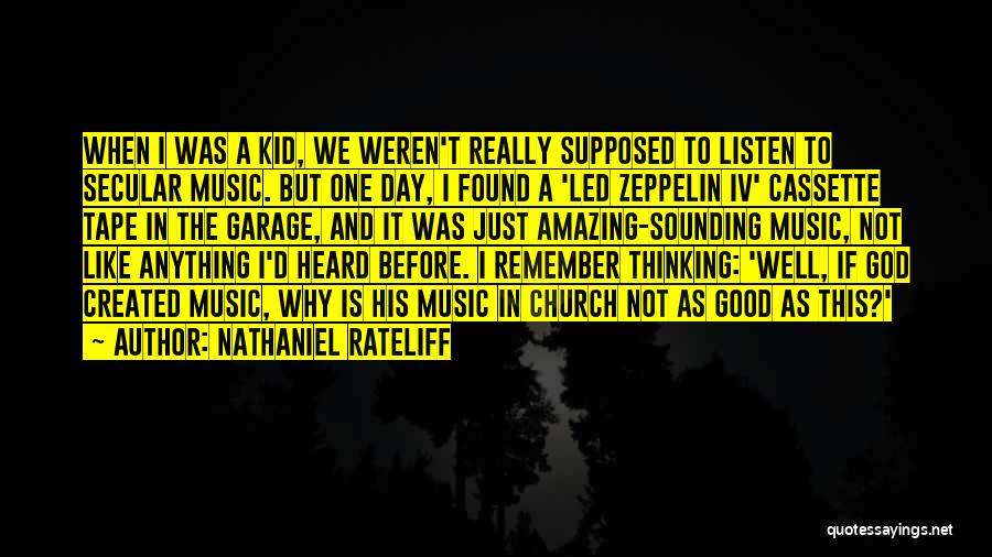 Nathaniel Rateliff Quotes: When I Was A Kid, We Weren't Really Supposed To Listen To Secular Music. But One Day, I Found A