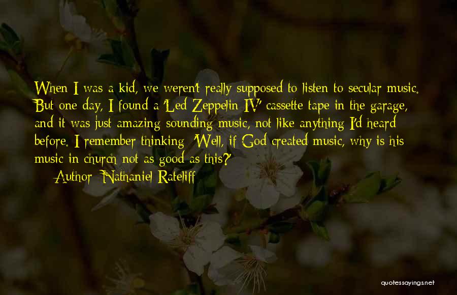 Nathaniel Rateliff Quotes: When I Was A Kid, We Weren't Really Supposed To Listen To Secular Music. But One Day, I Found A