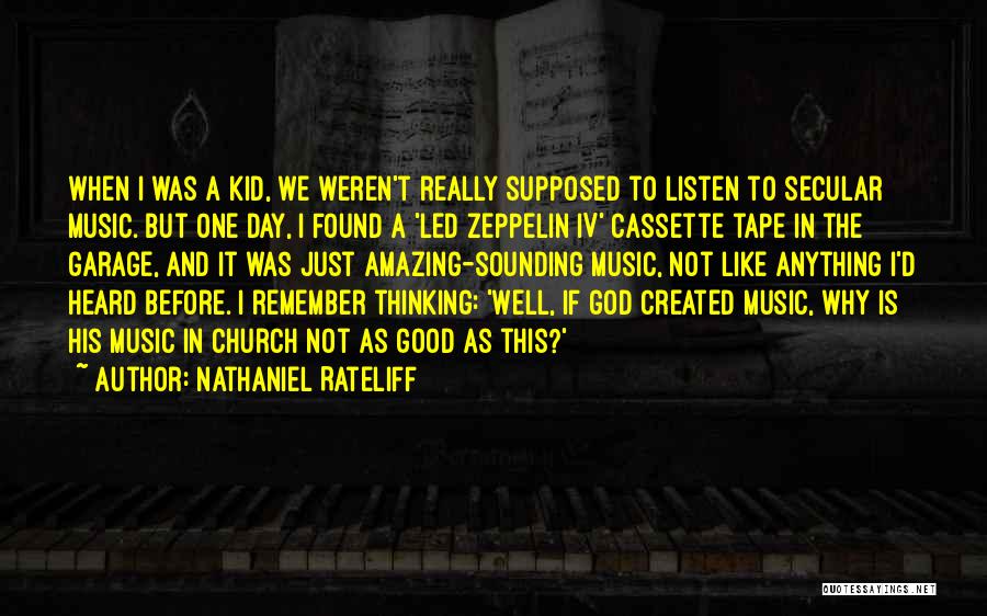 Nathaniel Rateliff Quotes: When I Was A Kid, We Weren't Really Supposed To Listen To Secular Music. But One Day, I Found A