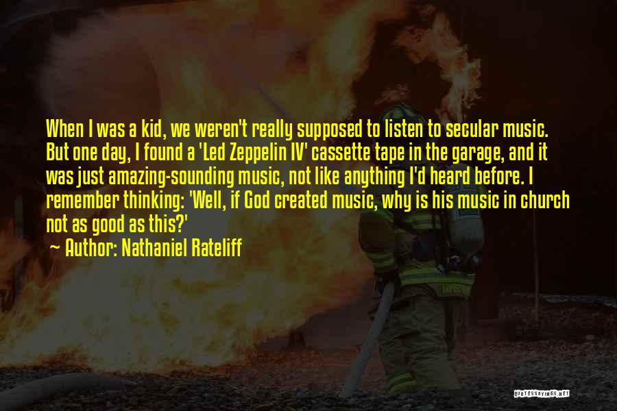 Nathaniel Rateliff Quotes: When I Was A Kid, We Weren't Really Supposed To Listen To Secular Music. But One Day, I Found A