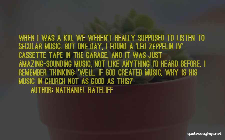 Nathaniel Rateliff Quotes: When I Was A Kid, We Weren't Really Supposed To Listen To Secular Music. But One Day, I Found A