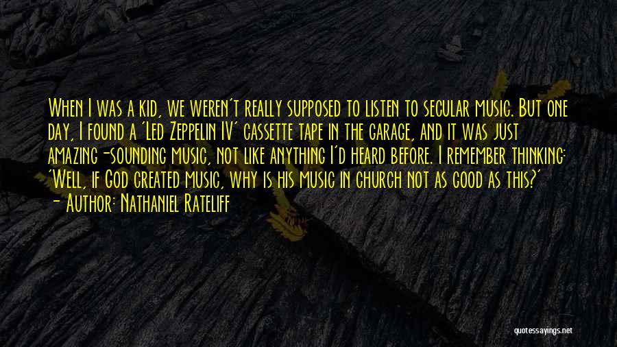 Nathaniel Rateliff Quotes: When I Was A Kid, We Weren't Really Supposed To Listen To Secular Music. But One Day, I Found A