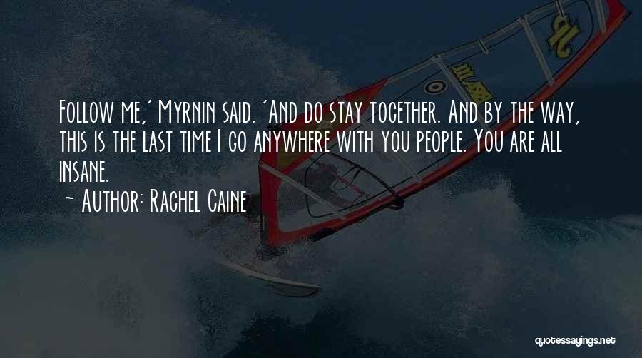 Rachel Caine Quotes: Follow Me,' Myrnin Said. 'and Do Stay Together. And By The Way, This Is The Last Time I Go Anywhere