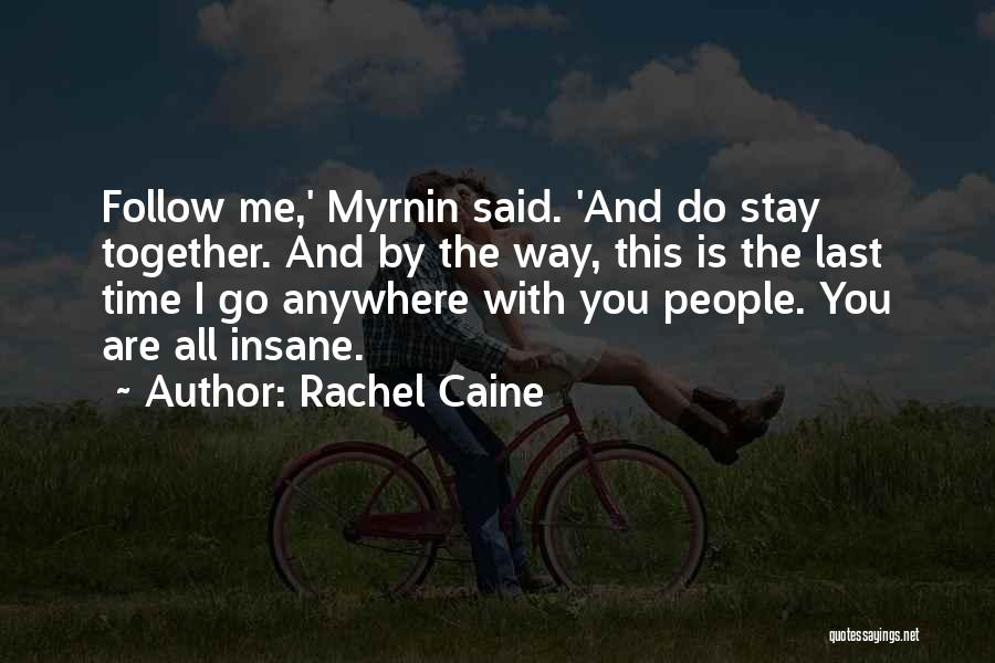 Rachel Caine Quotes: Follow Me,' Myrnin Said. 'and Do Stay Together. And By The Way, This Is The Last Time I Go Anywhere