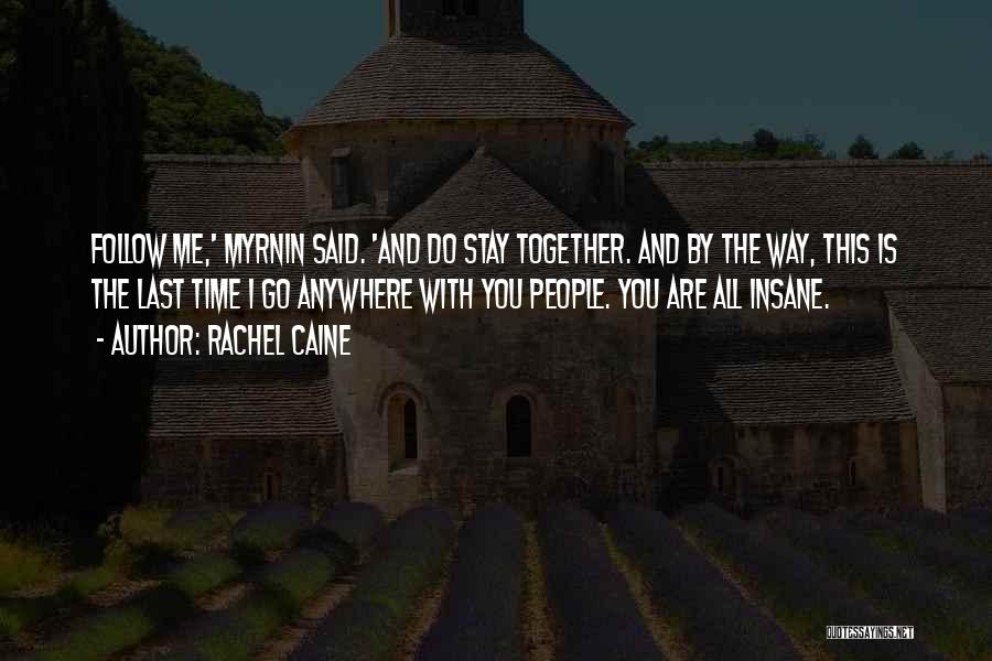 Rachel Caine Quotes: Follow Me,' Myrnin Said. 'and Do Stay Together. And By The Way, This Is The Last Time I Go Anywhere