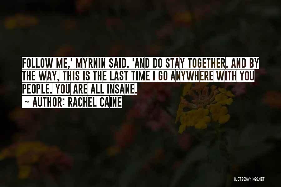 Rachel Caine Quotes: Follow Me,' Myrnin Said. 'and Do Stay Together. And By The Way, This Is The Last Time I Go Anywhere