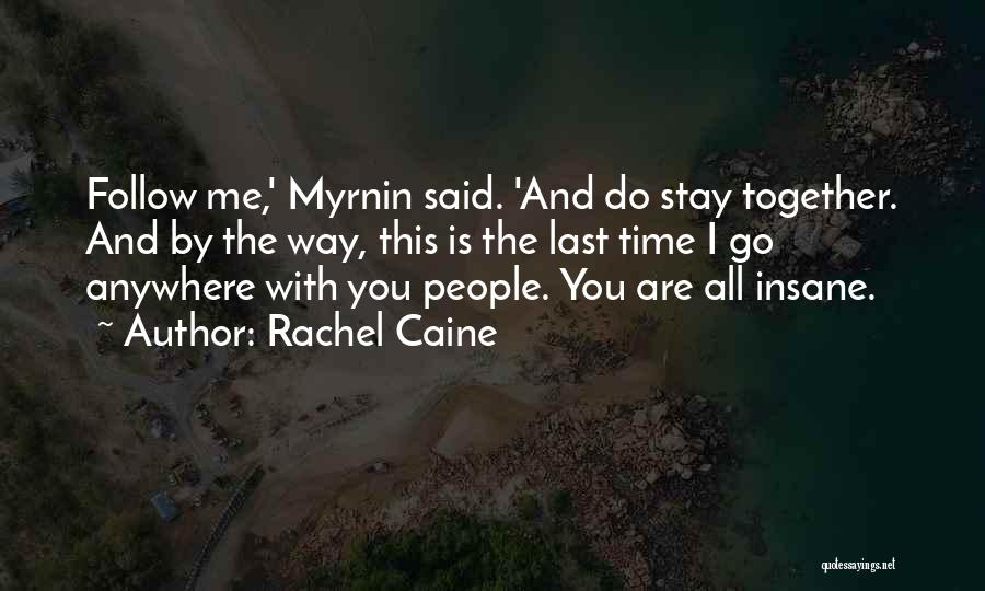 Rachel Caine Quotes: Follow Me,' Myrnin Said. 'and Do Stay Together. And By The Way, This Is The Last Time I Go Anywhere