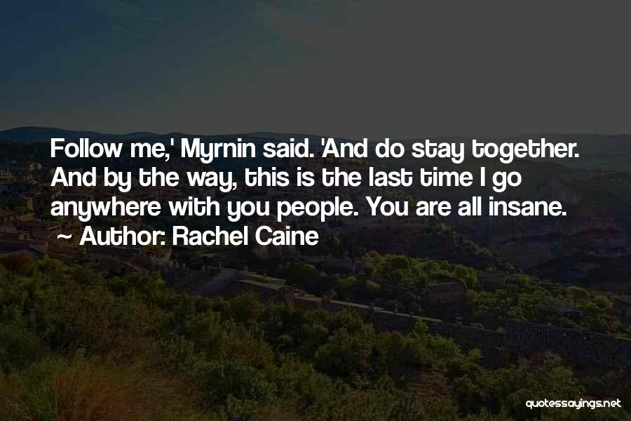 Rachel Caine Quotes: Follow Me,' Myrnin Said. 'and Do Stay Together. And By The Way, This Is The Last Time I Go Anywhere