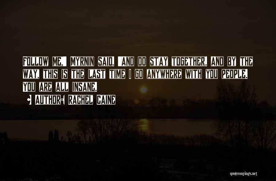 Rachel Caine Quotes: Follow Me,' Myrnin Said. 'and Do Stay Together. And By The Way, This Is The Last Time I Go Anywhere