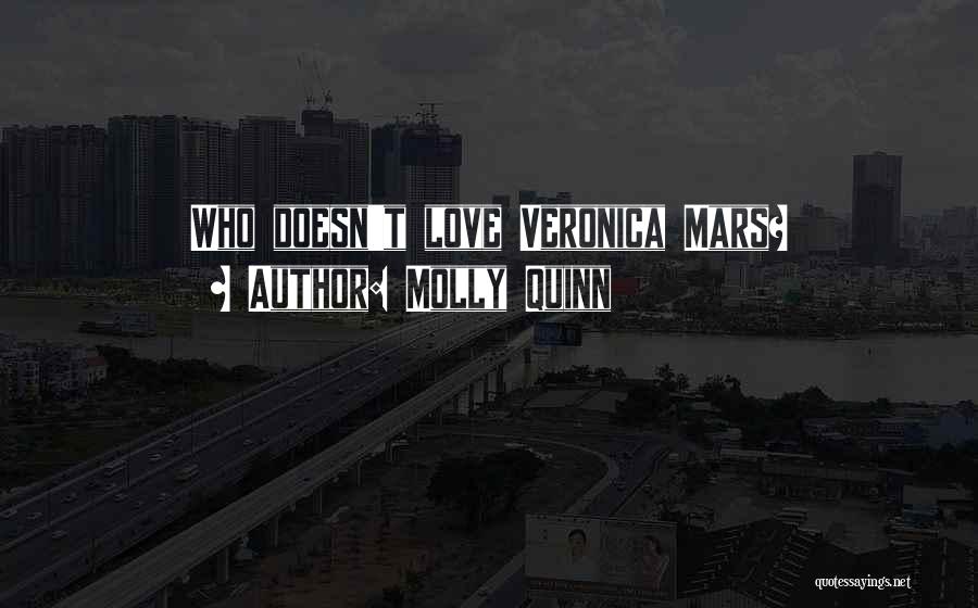 Molly Quinn Quotes: Who Doesn't Love Veronica Mars?