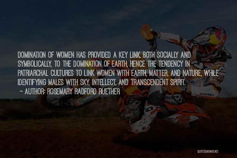 Rosemary Radford Ruether Quotes: Domination Of Women Has Provided A Key Link, Both Socially And Symbolically, To The Domination Of Earth, Hence The Tendency