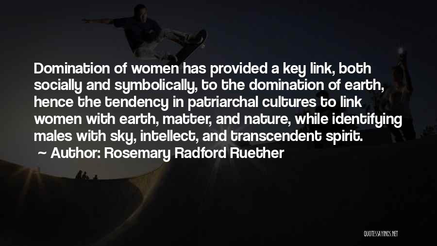 Rosemary Radford Ruether Quotes: Domination Of Women Has Provided A Key Link, Both Socially And Symbolically, To The Domination Of Earth, Hence The Tendency