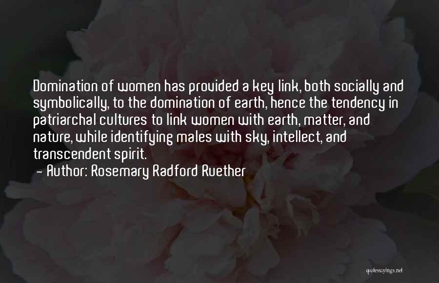 Rosemary Radford Ruether Quotes: Domination Of Women Has Provided A Key Link, Both Socially And Symbolically, To The Domination Of Earth, Hence The Tendency