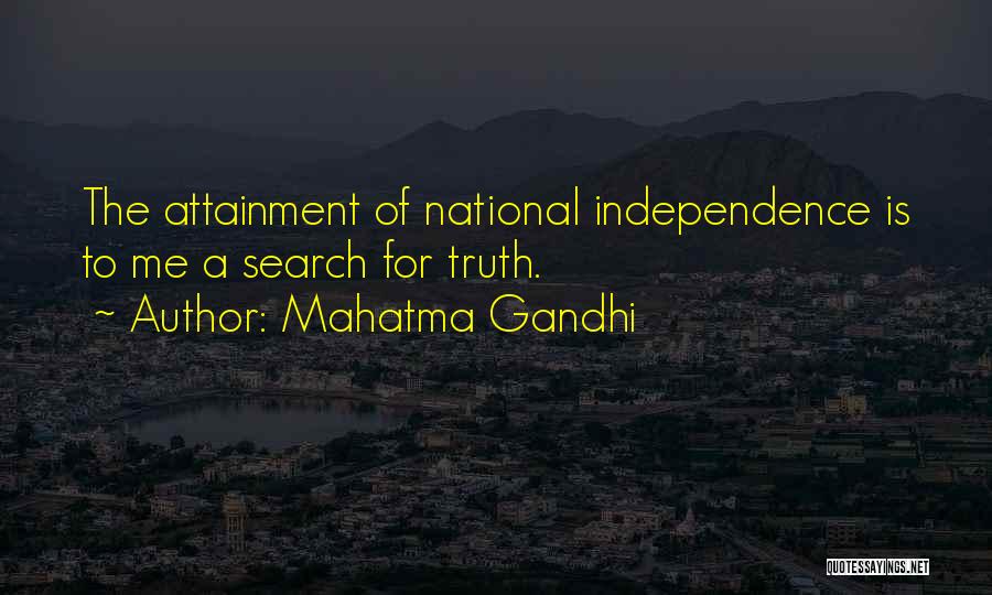 Mahatma Gandhi Quotes: The Attainment Of National Independence Is To Me A Search For Truth.