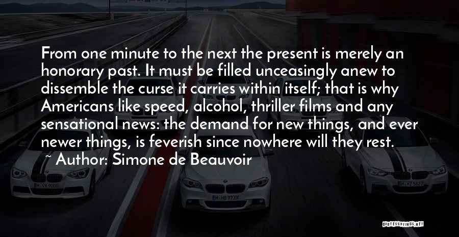 Simone De Beauvoir Quotes: From One Minute To The Next The Present Is Merely An Honorary Past. It Must Be Filled Unceasingly Anew To