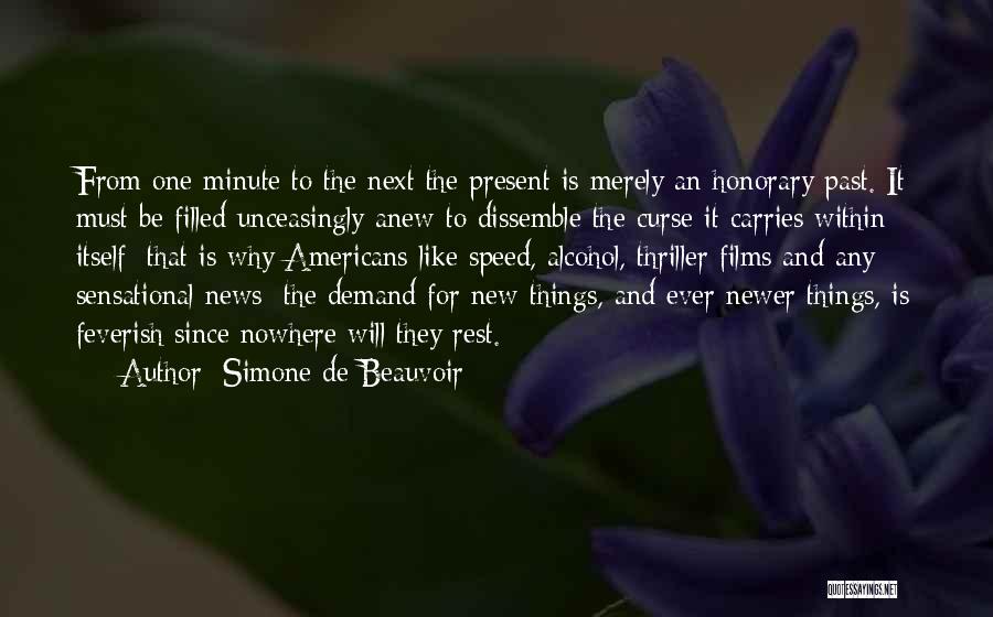 Simone De Beauvoir Quotes: From One Minute To The Next The Present Is Merely An Honorary Past. It Must Be Filled Unceasingly Anew To