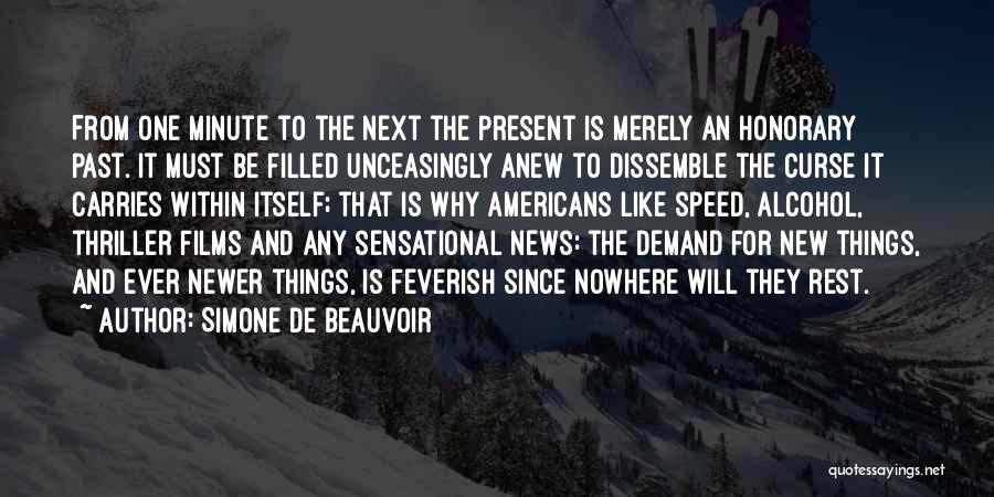 Simone De Beauvoir Quotes: From One Minute To The Next The Present Is Merely An Honorary Past. It Must Be Filled Unceasingly Anew To