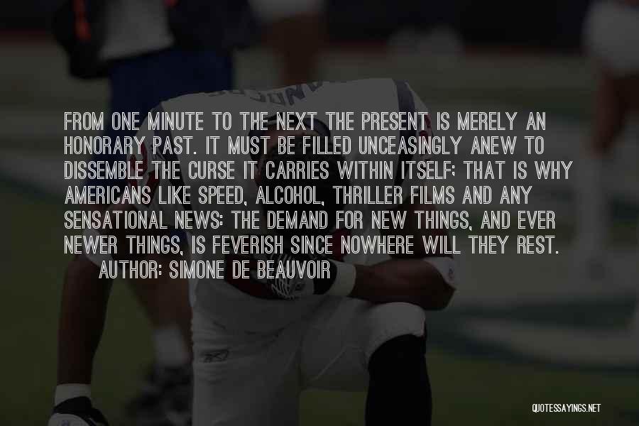 Simone De Beauvoir Quotes: From One Minute To The Next The Present Is Merely An Honorary Past. It Must Be Filled Unceasingly Anew To