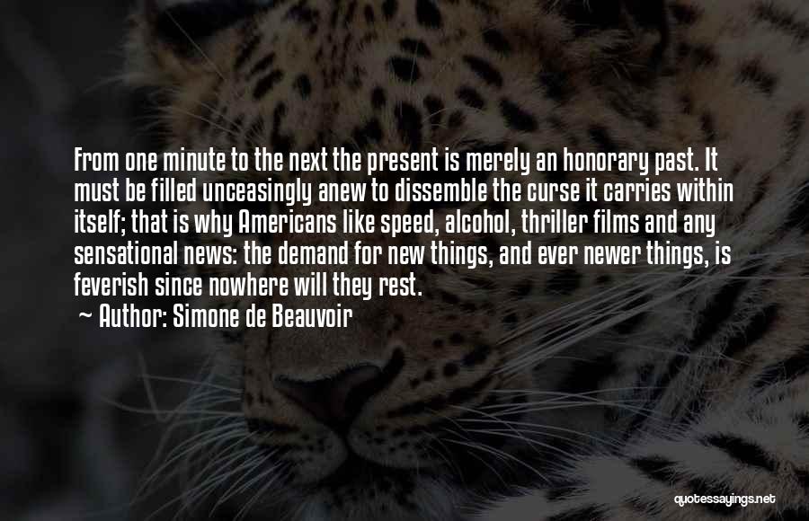 Simone De Beauvoir Quotes: From One Minute To The Next The Present Is Merely An Honorary Past. It Must Be Filled Unceasingly Anew To