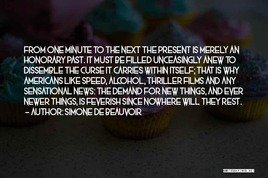 Simone De Beauvoir Quotes: From One Minute To The Next The Present Is Merely An Honorary Past. It Must Be Filled Unceasingly Anew To