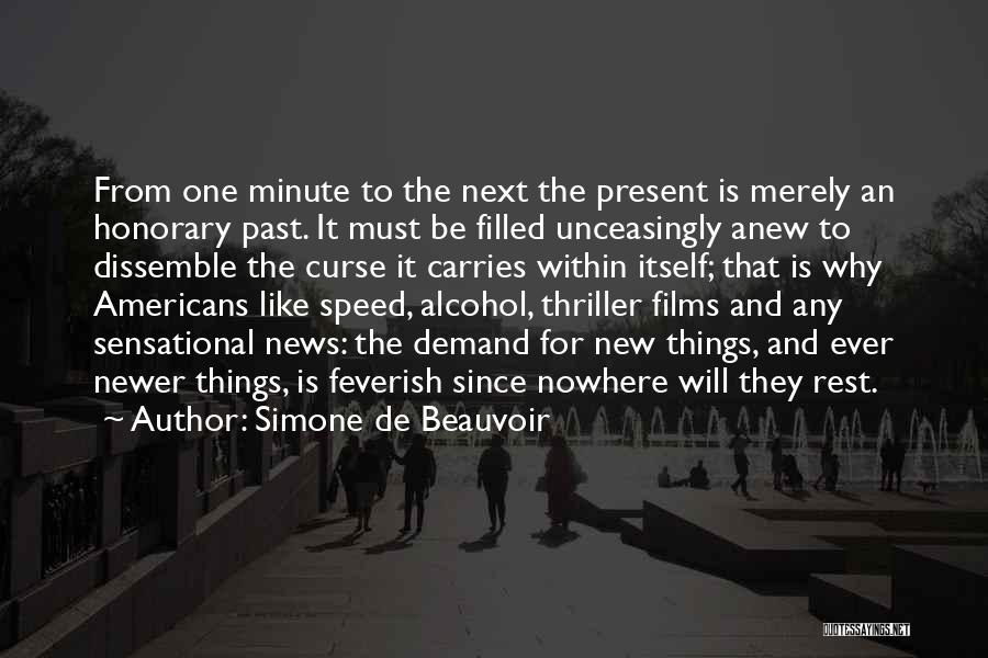 Simone De Beauvoir Quotes: From One Minute To The Next The Present Is Merely An Honorary Past. It Must Be Filled Unceasingly Anew To