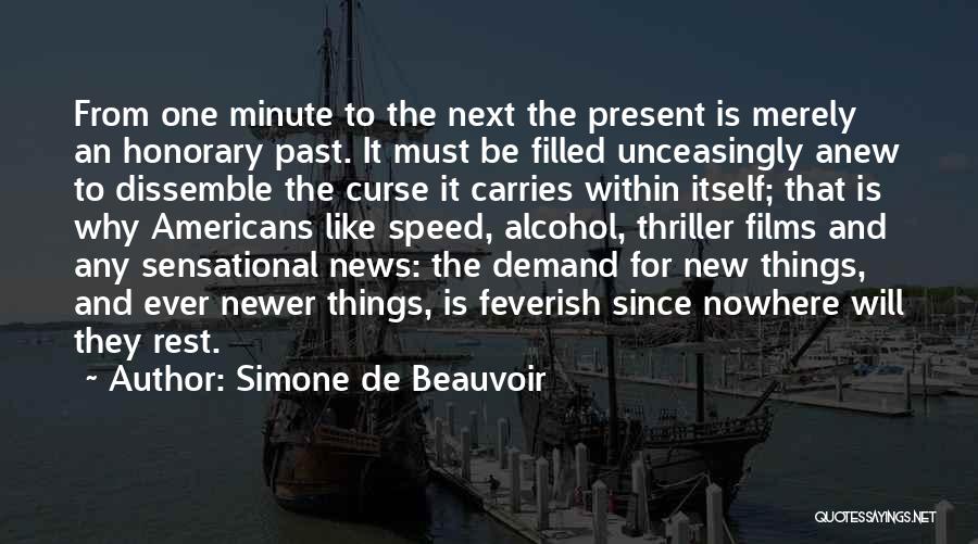 Simone De Beauvoir Quotes: From One Minute To The Next The Present Is Merely An Honorary Past. It Must Be Filled Unceasingly Anew To