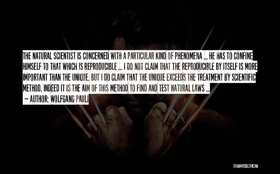 Wolfgang Pauli Quotes: The Natural Scientist Is Concerned With A Particular Kind Of Phenomena ... He Has To Confine Himself To That Which