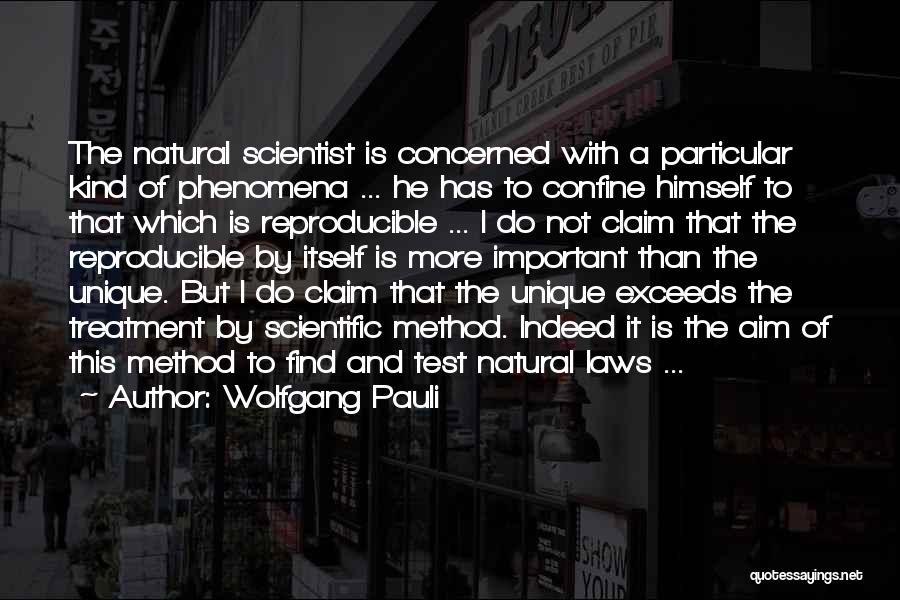 Wolfgang Pauli Quotes: The Natural Scientist Is Concerned With A Particular Kind Of Phenomena ... He Has To Confine Himself To That Which