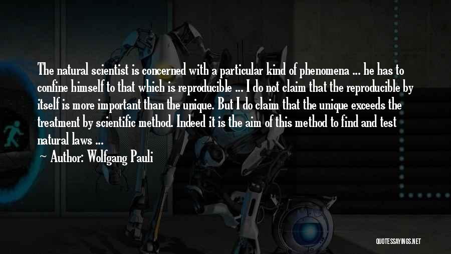 Wolfgang Pauli Quotes: The Natural Scientist Is Concerned With A Particular Kind Of Phenomena ... He Has To Confine Himself To That Which