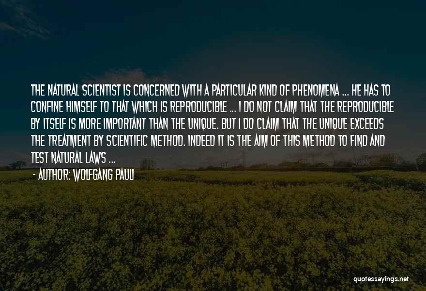 Wolfgang Pauli Quotes: The Natural Scientist Is Concerned With A Particular Kind Of Phenomena ... He Has To Confine Himself To That Which