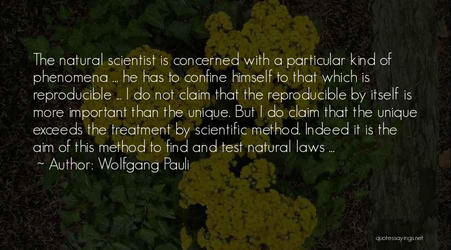 Wolfgang Pauli Quotes: The Natural Scientist Is Concerned With A Particular Kind Of Phenomena ... He Has To Confine Himself To That Which