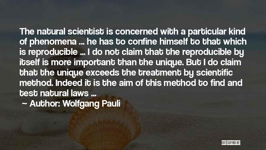 Wolfgang Pauli Quotes: The Natural Scientist Is Concerned With A Particular Kind Of Phenomena ... He Has To Confine Himself To That Which