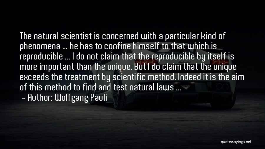 Wolfgang Pauli Quotes: The Natural Scientist Is Concerned With A Particular Kind Of Phenomena ... He Has To Confine Himself To That Which