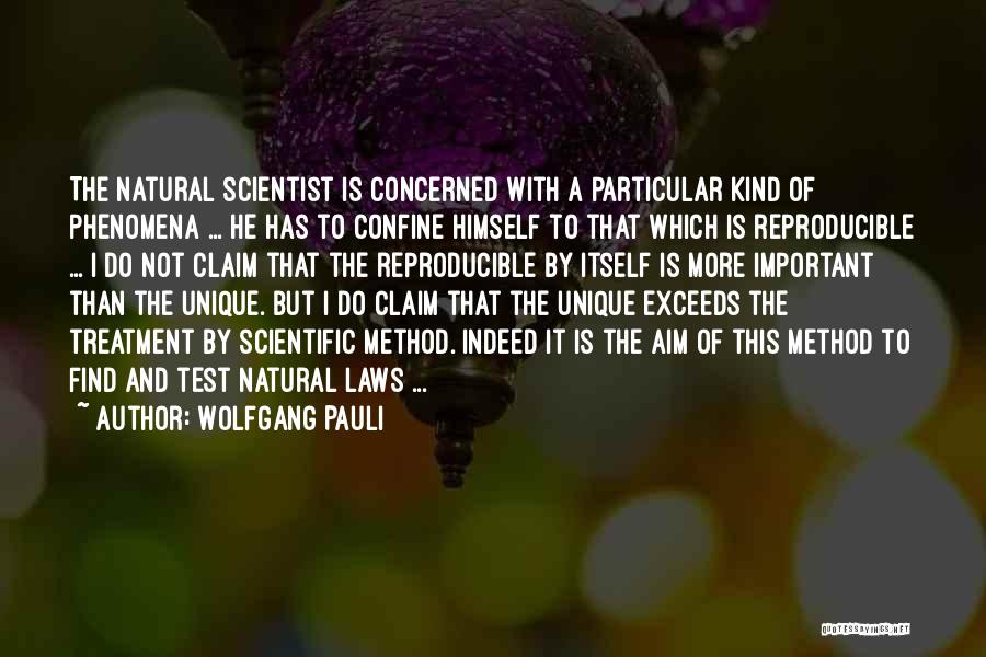 Wolfgang Pauli Quotes: The Natural Scientist Is Concerned With A Particular Kind Of Phenomena ... He Has To Confine Himself To That Which