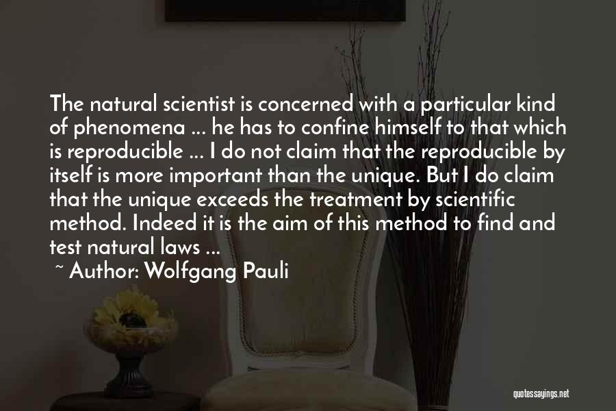 Wolfgang Pauli Quotes: The Natural Scientist Is Concerned With A Particular Kind Of Phenomena ... He Has To Confine Himself To That Which