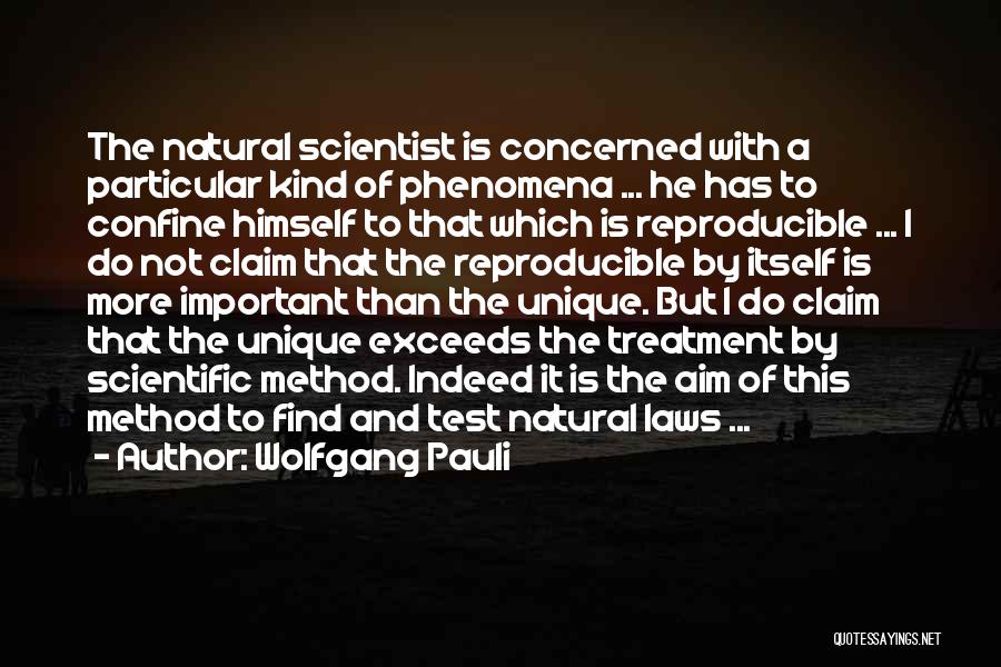 Wolfgang Pauli Quotes: The Natural Scientist Is Concerned With A Particular Kind Of Phenomena ... He Has To Confine Himself To That Which