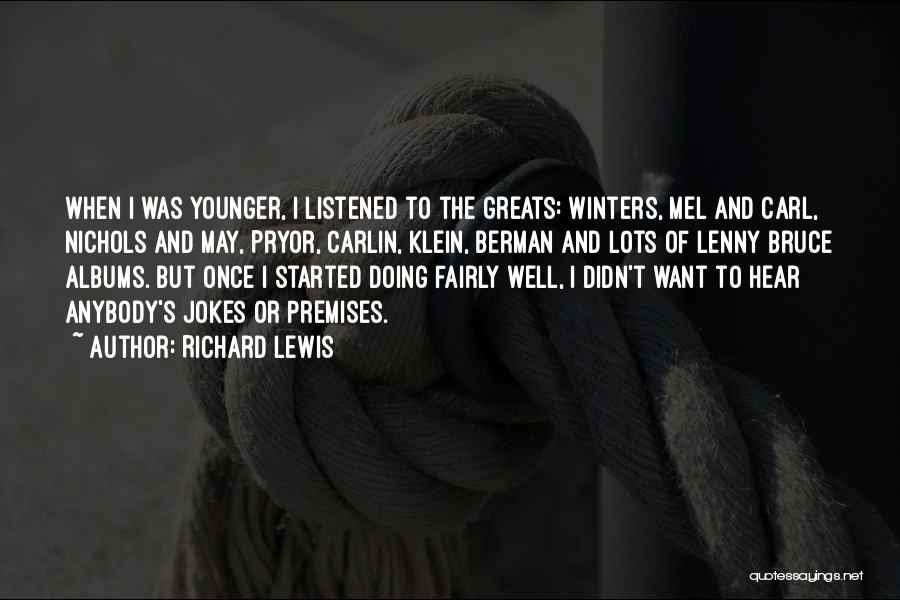 Richard Lewis Quotes: When I Was Younger, I Listened To The Greats: Winters, Mel And Carl, Nichols And May, Pryor, Carlin, Klein, Berman