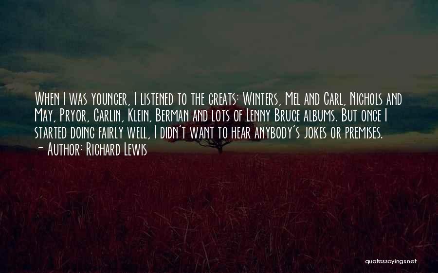 Richard Lewis Quotes: When I Was Younger, I Listened To The Greats: Winters, Mel And Carl, Nichols And May, Pryor, Carlin, Klein, Berman