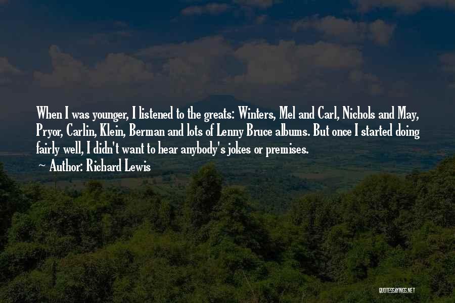 Richard Lewis Quotes: When I Was Younger, I Listened To The Greats: Winters, Mel And Carl, Nichols And May, Pryor, Carlin, Klein, Berman